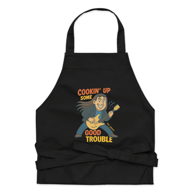 "Cookin' Up Some Good Trouble" Organic Cotton Apron
