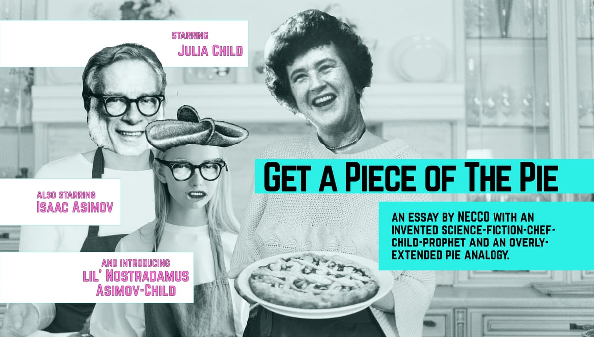 Community Over Competition and Competing with the Corporate Giants, an essay with an invented science-fiction-chef-child-prophet and an overly-extended pie analogy.