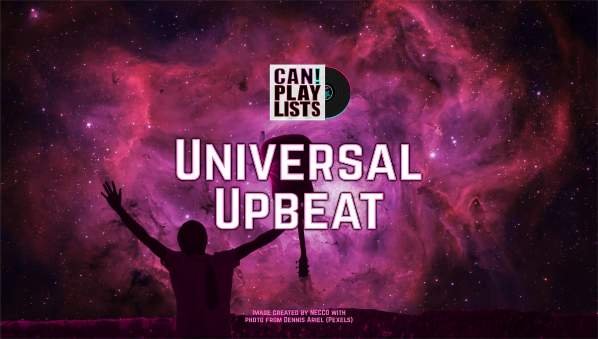 "UNIVERSAL UPBEAT" ⭐️ Mixed genre, upbeat feel, dance + move ⭐️ A CAN! Promoted Playlist 