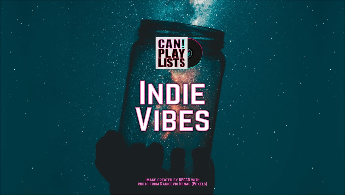 "INDIE VIBES" ⭐️ Independent feel + great lyrics ⭐️ A CAN! Promoted Playlist 
