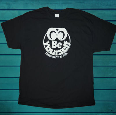 Be Yourself...Unless You're An Idiot T-shirt