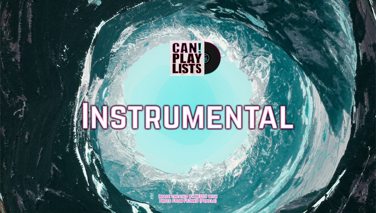 "INSTRUMENTAL"  ⭐️ Few or no lyrics + experimental ⭐️ A CAN! Promoted Paylist 