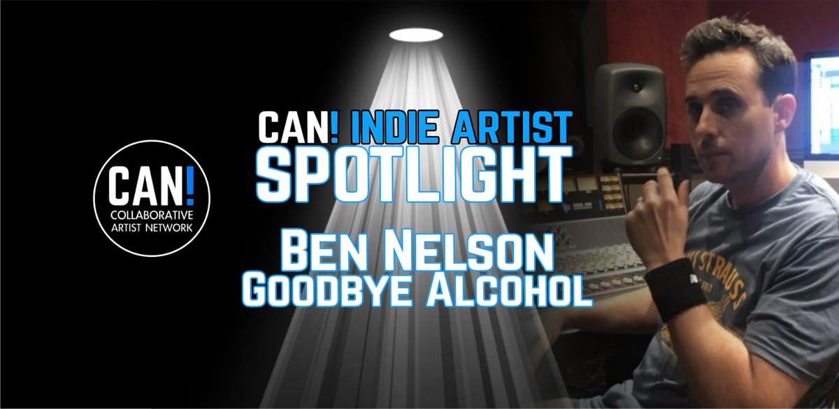 CAN! Indie Spotlight - Ben Nelson "Goodbye Alcohol"